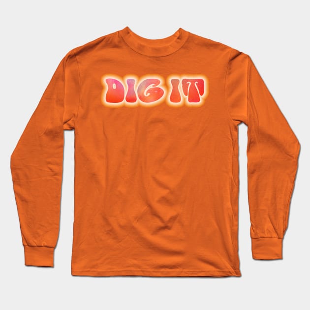 DIG IT! Retro 60s 70s aesthetic slang Long Sleeve T-Shirt by F-for-Fab